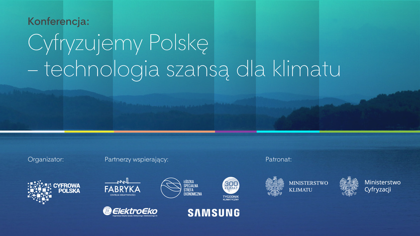 Konferencja „Cyfryzujemy Polskę – technologia szansą dla klimatu”